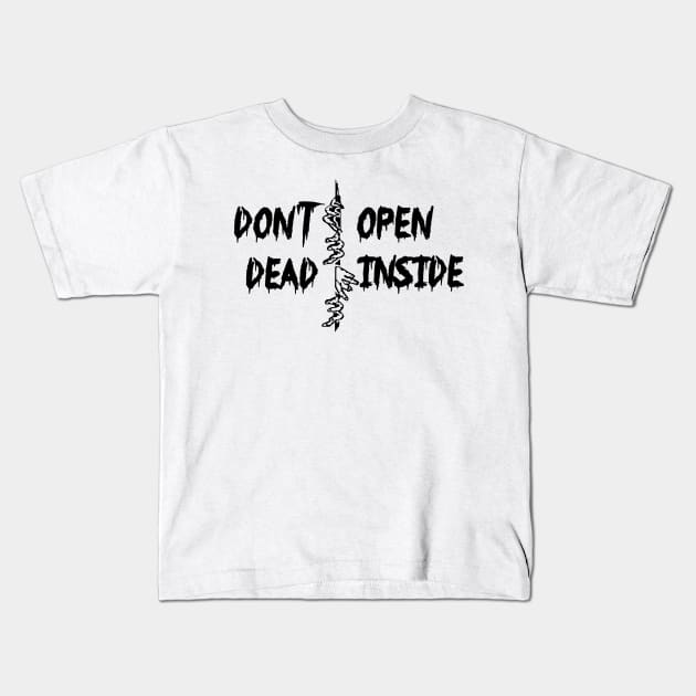 Don't open dead inside Kids T-Shirt by MZeeDesigns